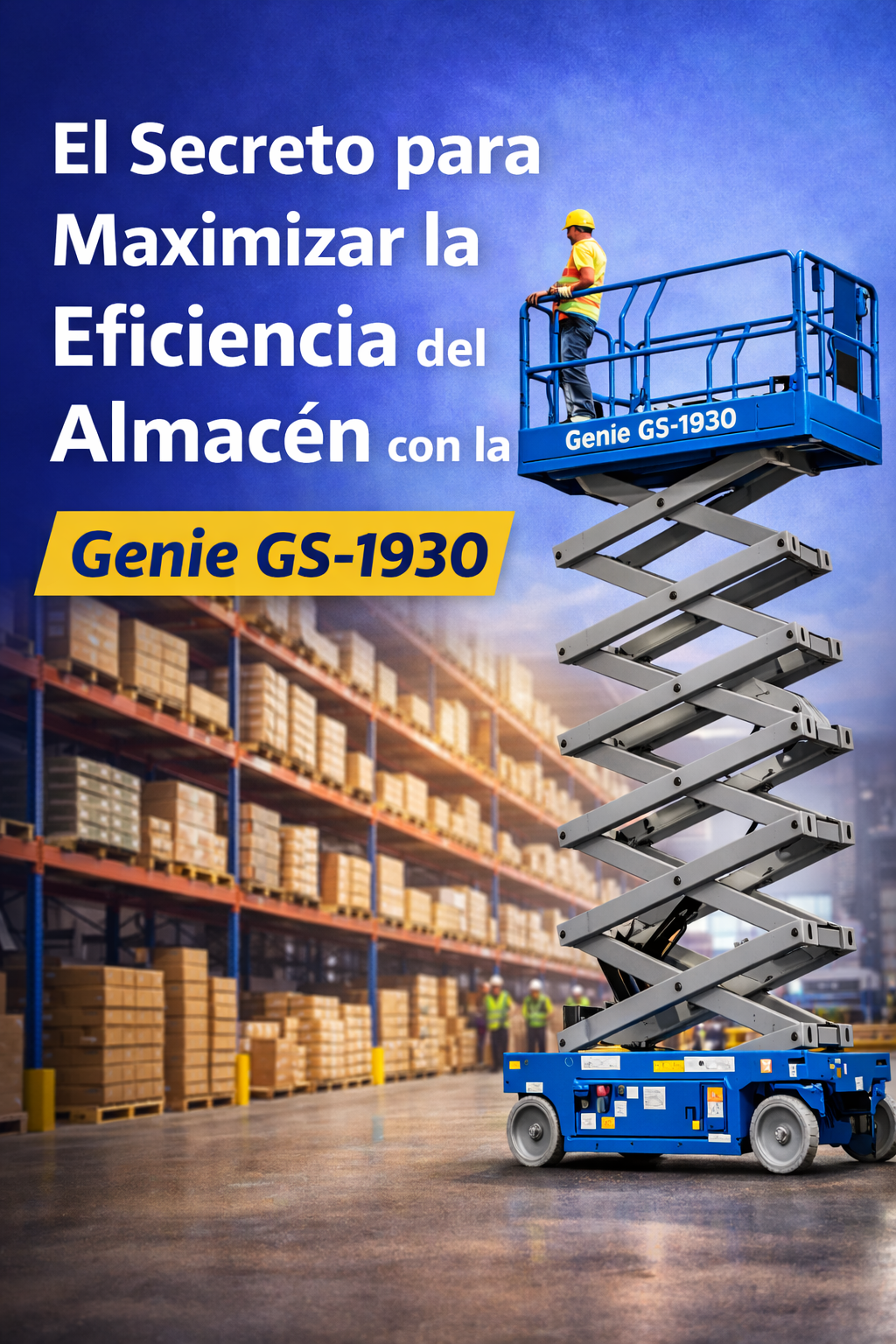 Almacén de alta densidad Monterrey NL con plataformas eléctricas Genie — eficiencia operativa Progalvati